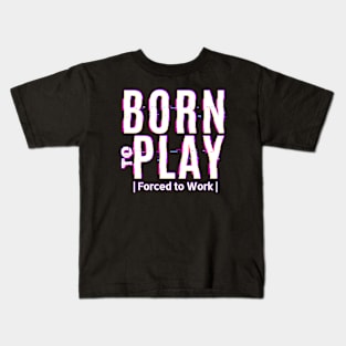 Born to Play - Forced to Work Kids T-Shirt